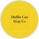 Muffin Can Stop Us